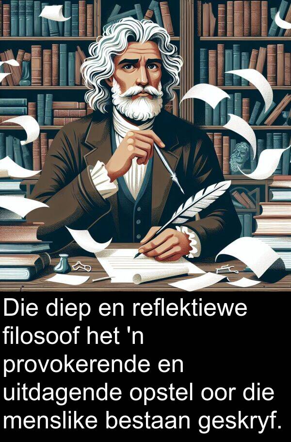 reflektiewe: Die diep en reflektiewe filosoof het 'n provokerende en uitdagende opstel oor die menslike bestaan geskryf.