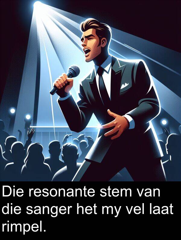 laat: Die resonante stem van die sanger het my vel laat rimpel.