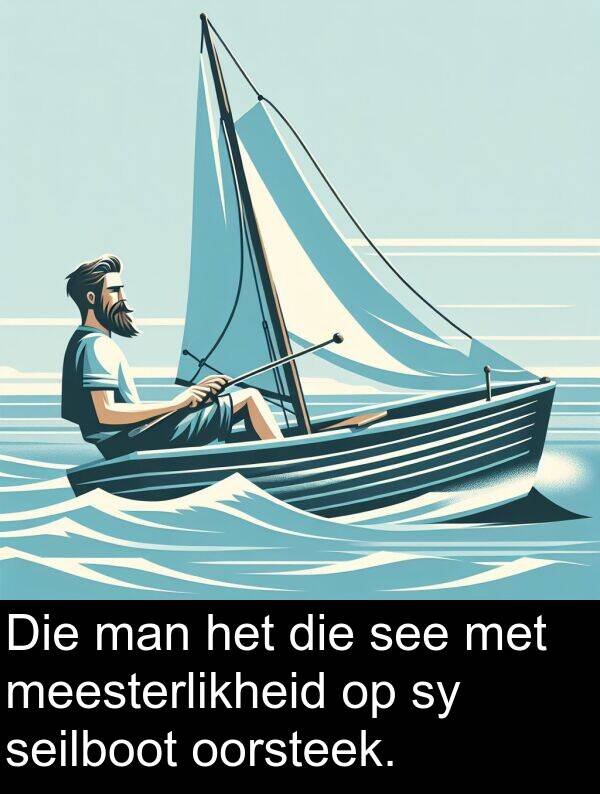 see: Die man het die see met meesterlikheid op sy seilboot oorsteek.