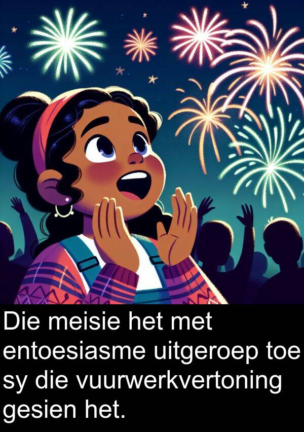 uitgeroep: Die meisie het met entoesiasme uitgeroep toe sy die vuurwerkvertoning gesien het.