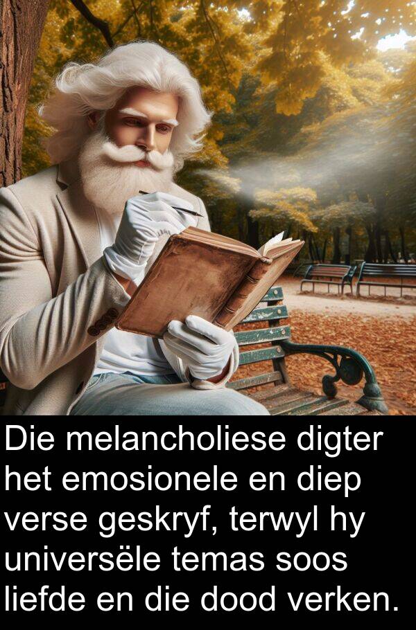 universële: Die melancholiese digter het emosionele en diep verse geskryf, terwyl hy universële temas soos liefde en die dood verken.