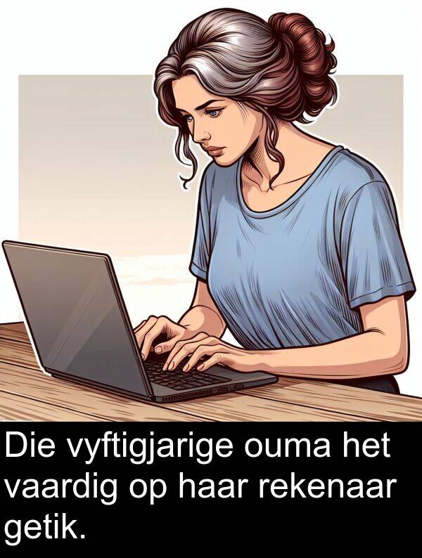 rekenaar: Die vyftigjarige ouma het vaardig op haar rekenaar getik.