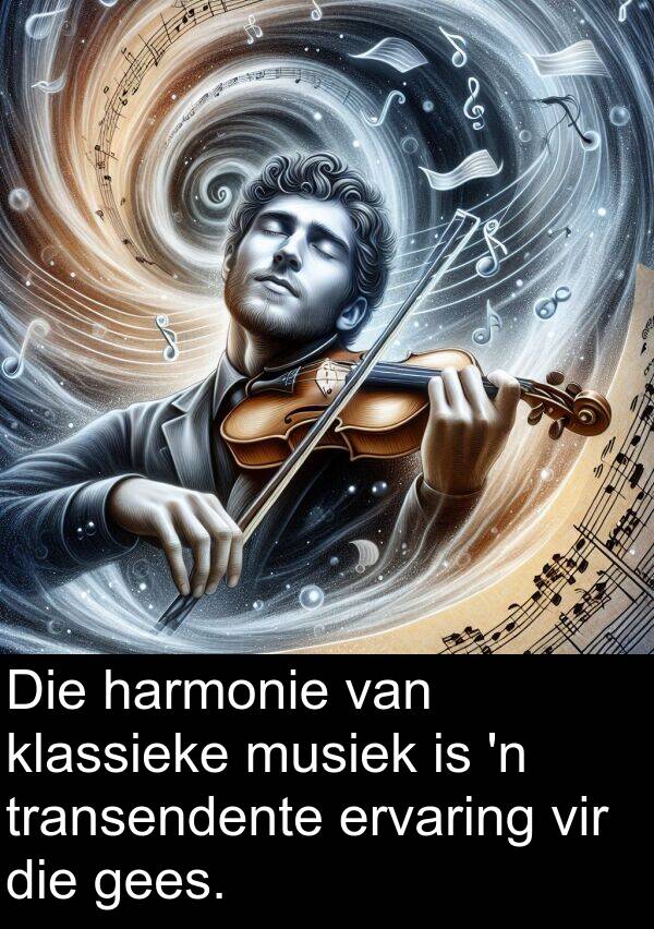 harmonie: Die harmonie van klassieke musiek is 'n transendente ervaring vir die gees.