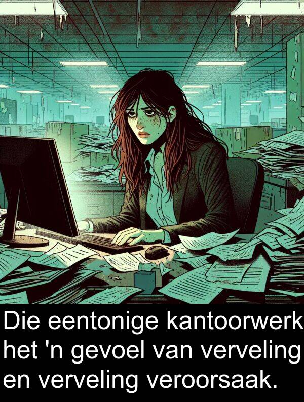 eentonige: Die eentonige kantoorwerk het 'n gevoel van verveling en verveling veroorsaak.