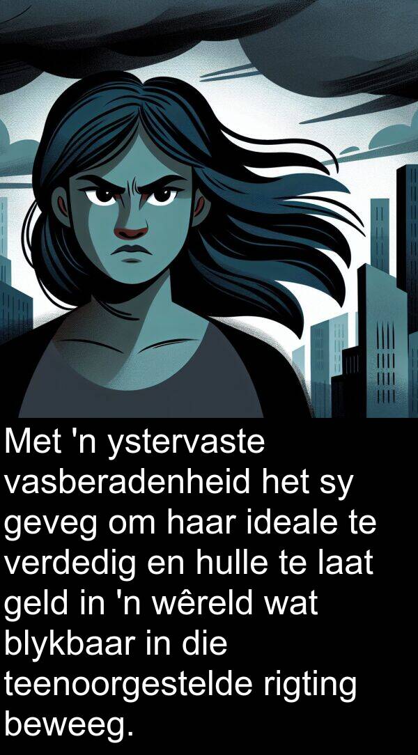 geld: Met 'n ystervaste vasberadenheid het sy geveg om haar ideale te verdedig en hulle te laat geld in 'n wêreld wat blykbaar in die teenoorgestelde rigting beweeg.