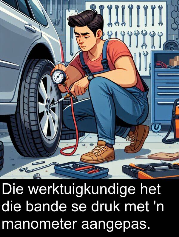 druk: Die werktuigkundige het die bande se druk met 'n manometer aangepas.