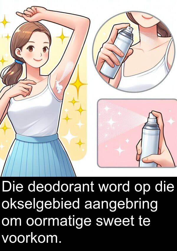 aangebring: Die deodorant word op die okselgebied aangebring om oormatige sweet te voorkom.