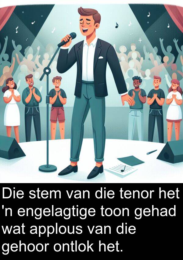 gehoor: Die stem van die tenor het 'n engelagtige toon gehad wat applous van die gehoor ontlok het.