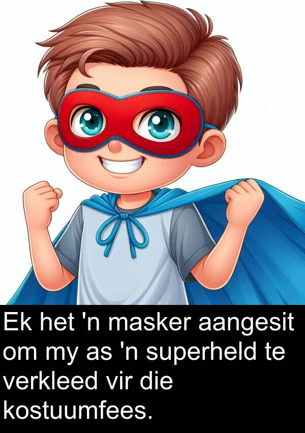 aangesit: Ek het 'n masker aangesit om my as 'n superheld te verkleed vir die kostuumfees.