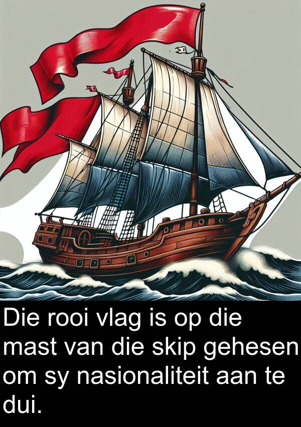 rooi: Die rooi vlag is op die mast van die skip gehesen om sy nasionaliteit aan te dui.