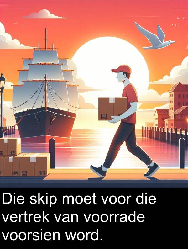 word: Die skip moet voor die vertrek van voorrade voorsien word.