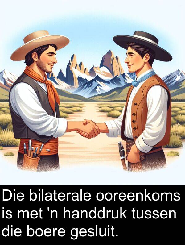 handdruk: Die bilaterale ooreenkoms is met 'n handdruk tussen die boere gesluit.