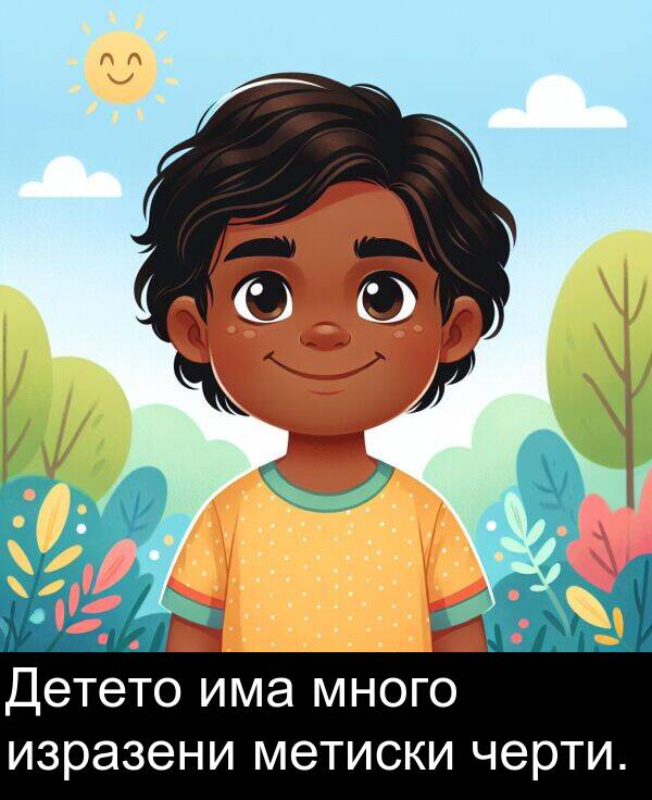 черти: Детето има много изразени метиски черти.