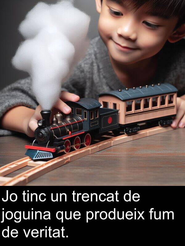 trencat: Jo tinc un trencat de joguina que produeix fum de veritat.