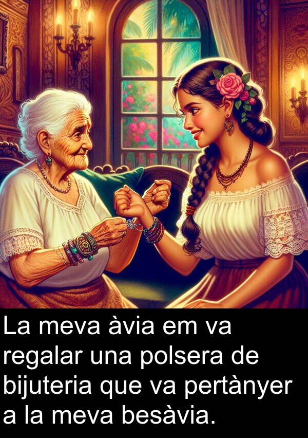 bijuteria: La meva àvia em va regalar una polsera de bijuteria que va pertànyer a la meva besàvia.