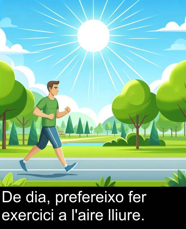 dia: De dia, prefereixo fer exercici a l'aire lliure.