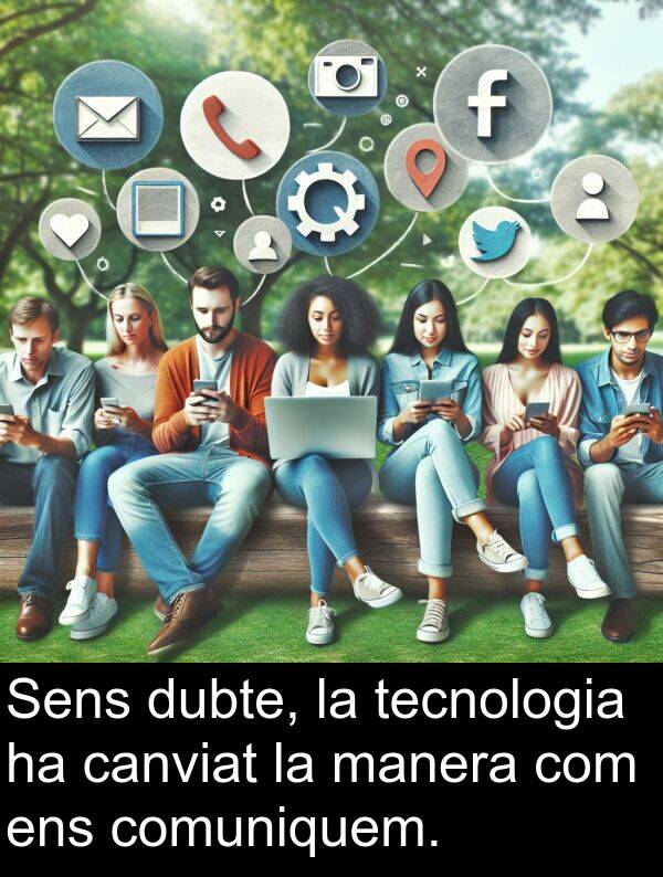 comuniquem: Sens dubte, la tecnologia ha canviat la manera com ens comuniquem.
