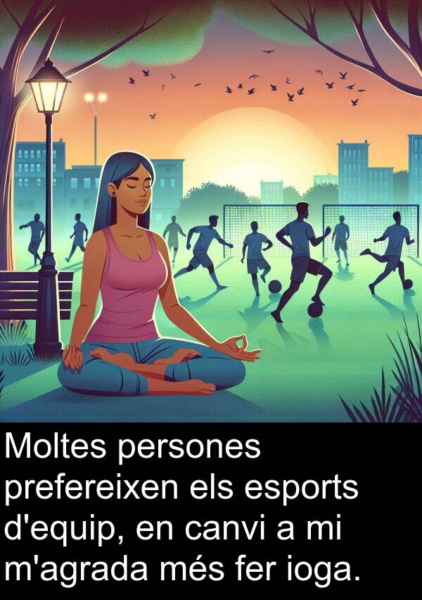 esports: Moltes persones prefereixen els esports d'equip, en canvi a mi m'agrada més fer ioga.