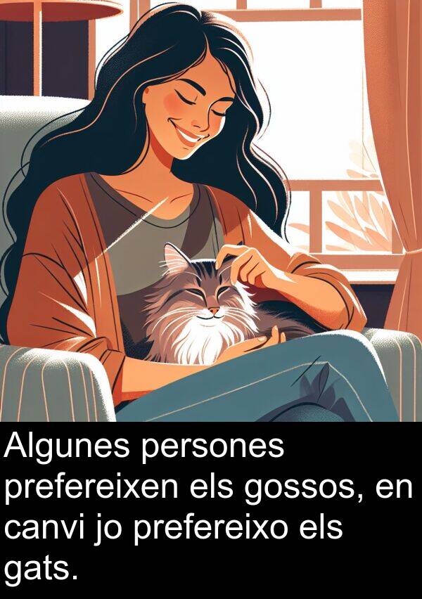canvi: Algunes persones prefereixen els gossos, en canvi jo prefereixo els gats.
