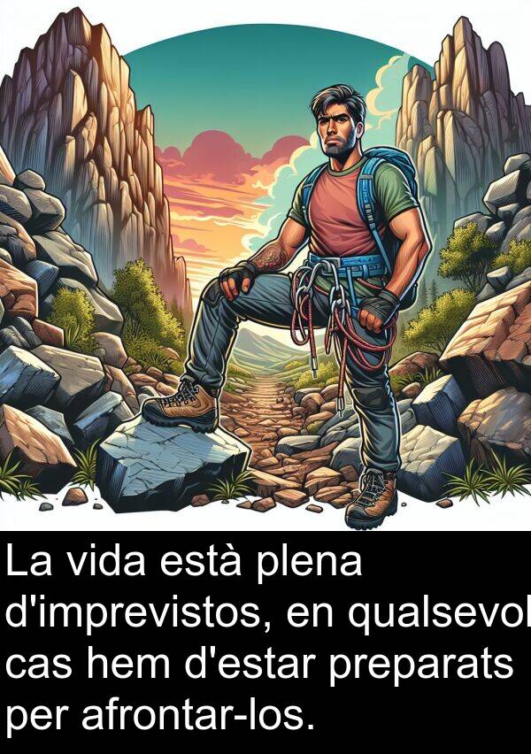cas: La vida està plena d'imprevistos, en qualsevol cas hem d'estar preparats per afrontar-los.