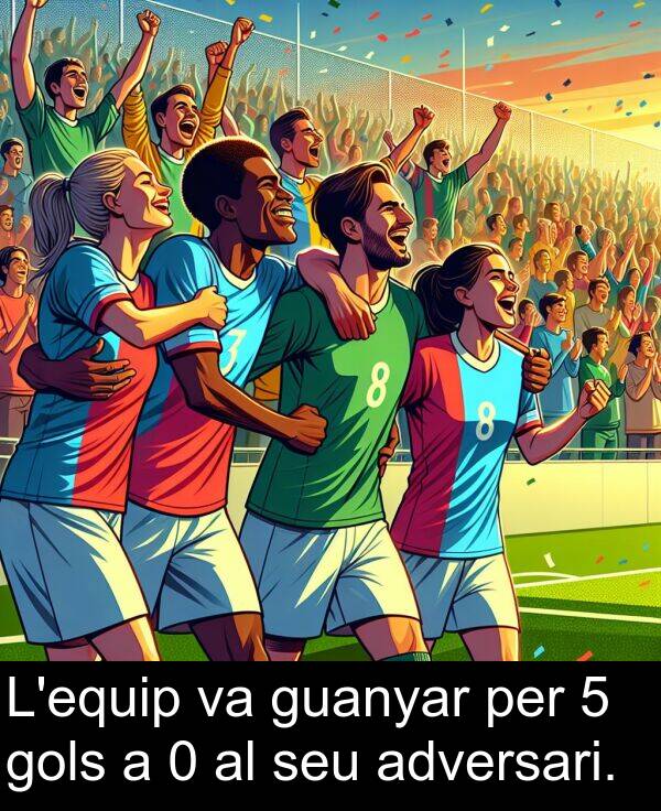 seu: L'equip va guanyar per 5 gols a 0 al seu adversari.