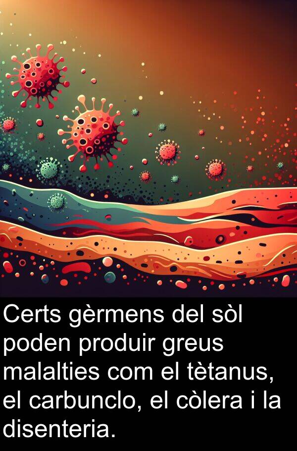 malalties: Certs gèrmens del sòl poden produir greus malalties com el tètanus, el carbunclo, el còlera i la disenteria.