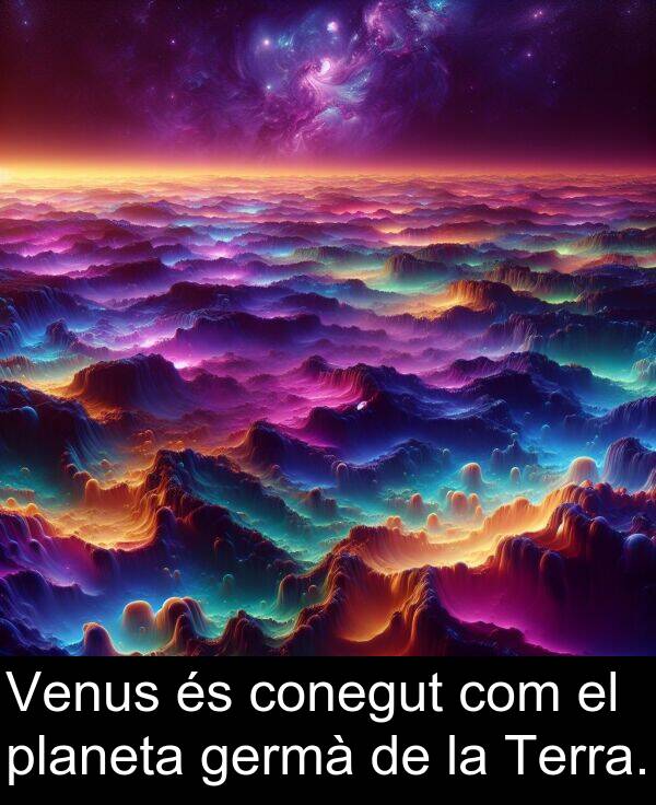 germà: Venus és conegut com el planeta germà de la Terra.