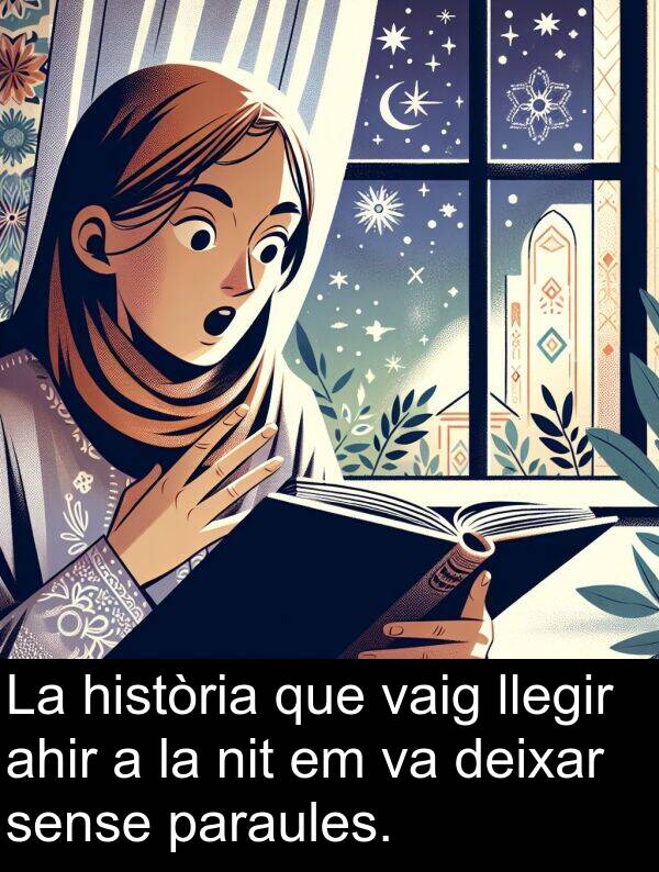 llegir: La història que vaig llegir ahir a la nit em va deixar sense paraules.