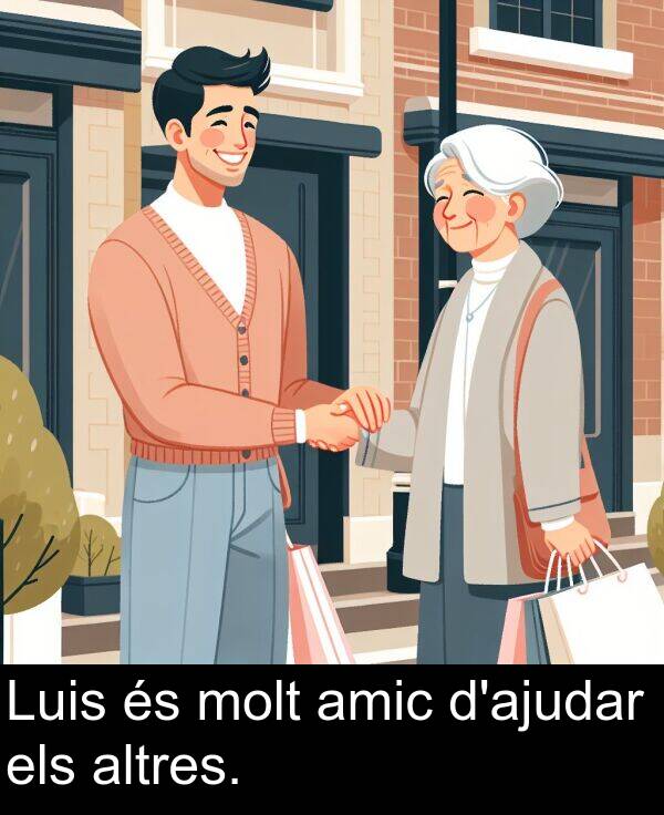amic: Luis és molt amic d'ajudar els altres.