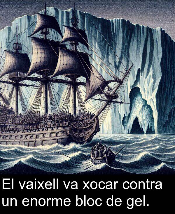 enorme: El vaixell va xocar contra un enorme bloc de gel.
