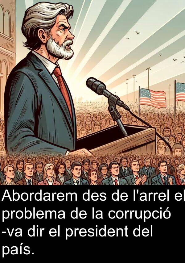 des: Abordarem des de l'arrel el problema de la corrupció -va dir el president del país.