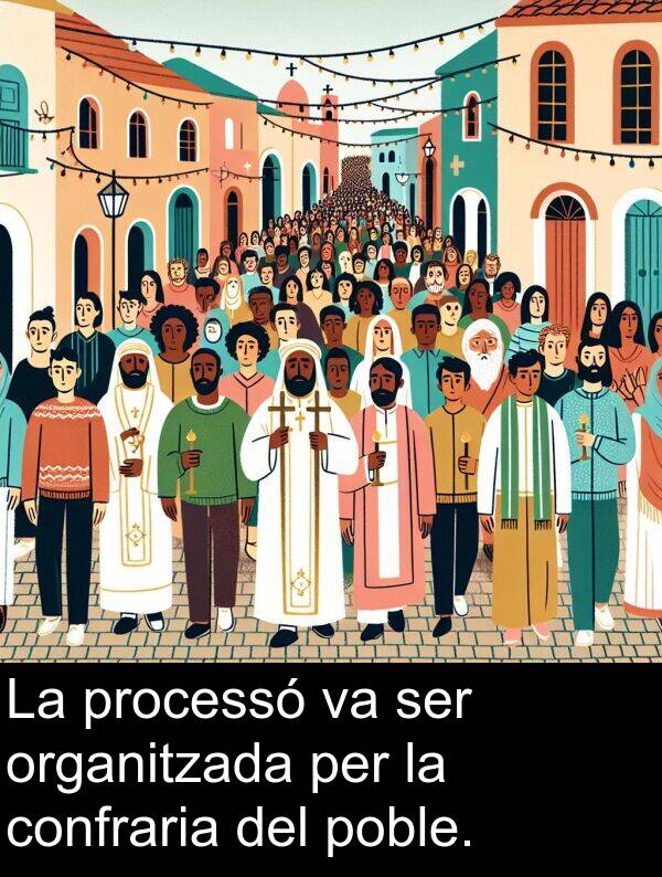 organitzada: La processó va ser organitzada per la confraria del poble.