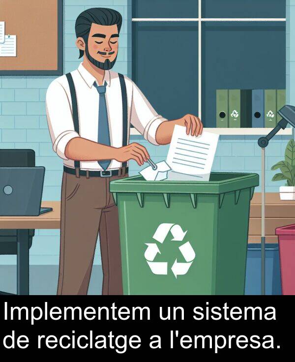 reciclatge: Implementem un sistema de reciclatge a l'empresa.