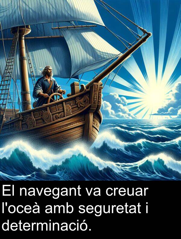 navegant: El navegant va creuar l'oceà amb seguretat i determinació.