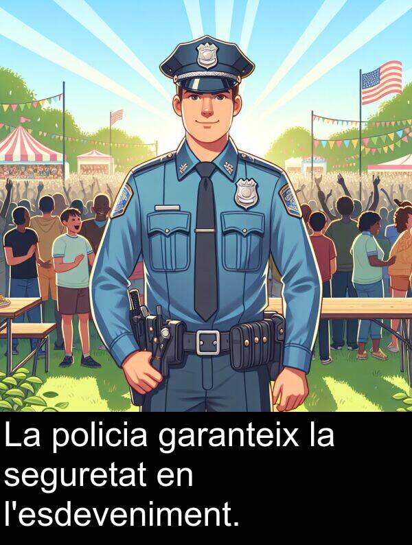 policia: La policia garanteix la seguretat en l'esdeveniment.