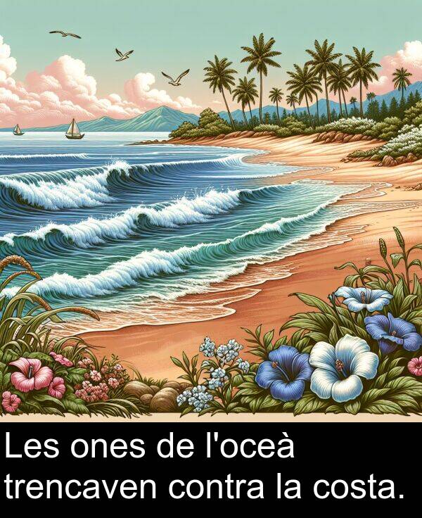 trencaven: Les ones de l'oceà trencaven contra la costa.