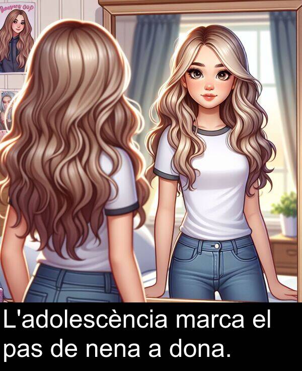 nena: L'adolescència marca el pas de nena a dona.