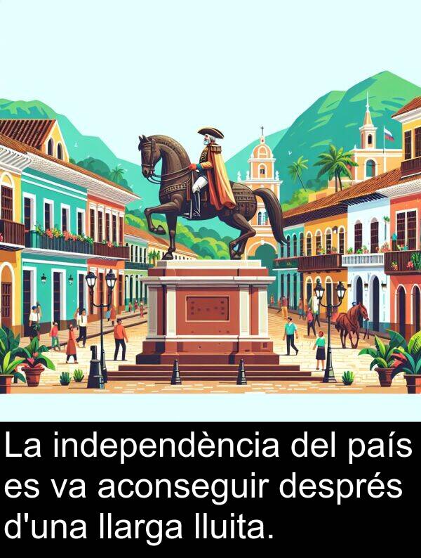 lluita: La independència del país es va aconseguir després d'una llarga lluita.