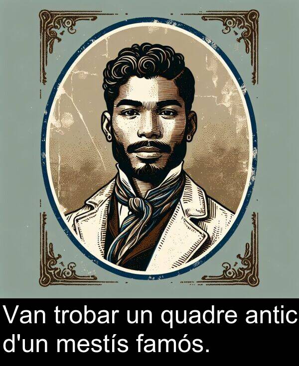 mestís: Van trobar un quadre antic d'un mestís famós.