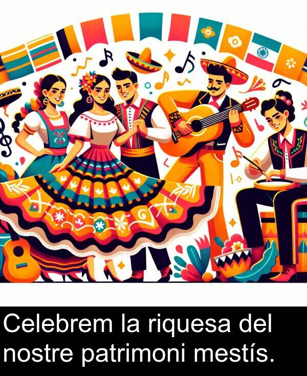 mestís: Celebrem la riquesa del nostre patrimoni mestís.