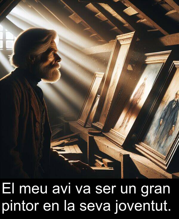 pintor: El meu avi va ser un gran pintor en la seva joventut.