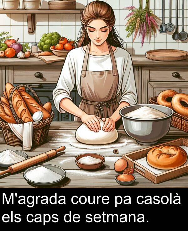 els: M'agrada coure pa casolà els caps de setmana.