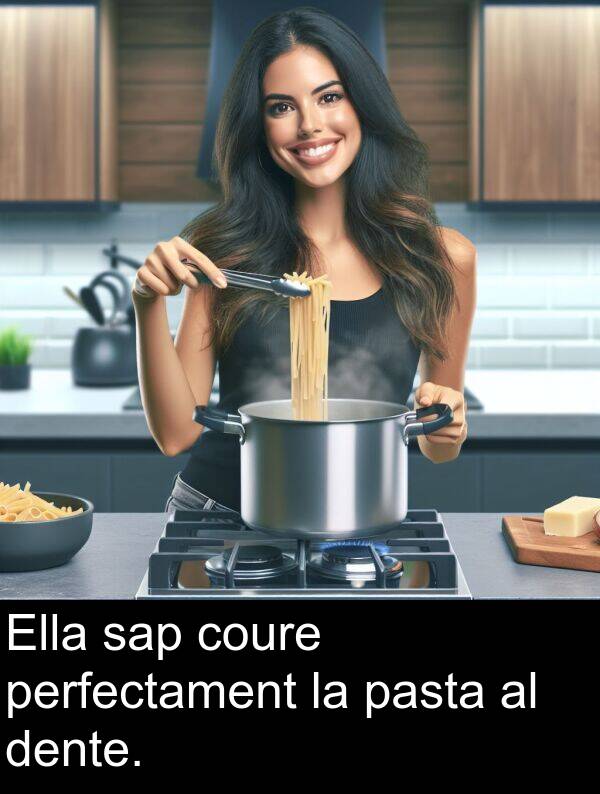 perfectament: Ella sap coure perfectament la pasta al dente.