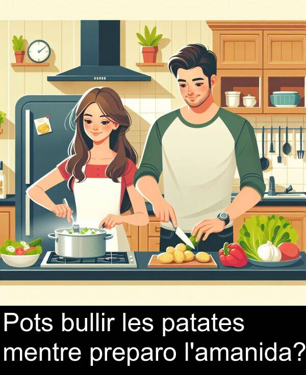 bullir: Pots bullir les patates mentre preparo l'amanida?
