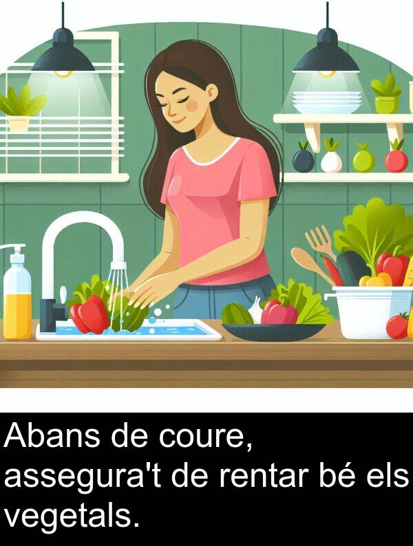 rentar: Abans de coure, assegura't de rentar bé els vegetals.