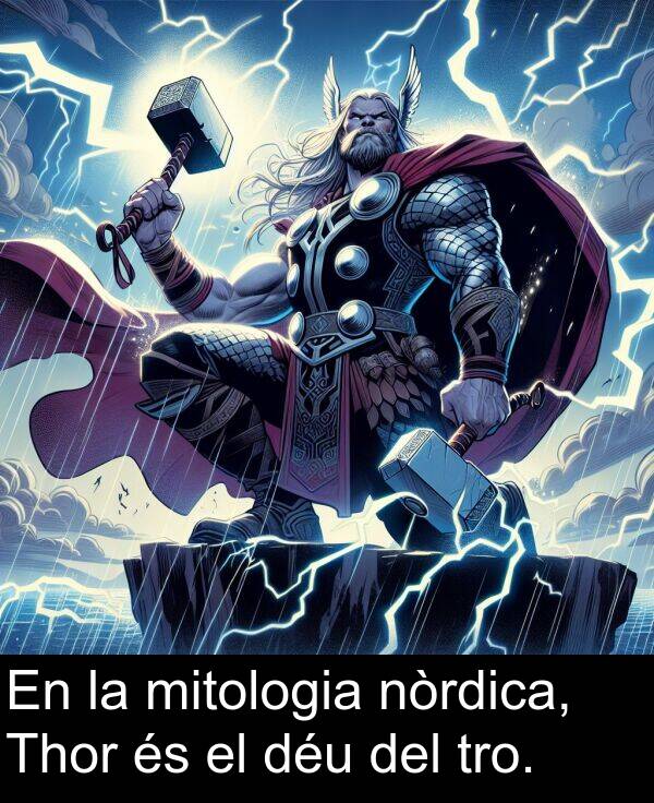 mitologia: En la mitologia nòrdica, Thor és el déu del tro.