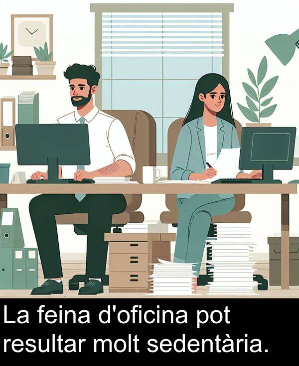 sedentària: La feina d'oficina pot resultar molt sedentària.