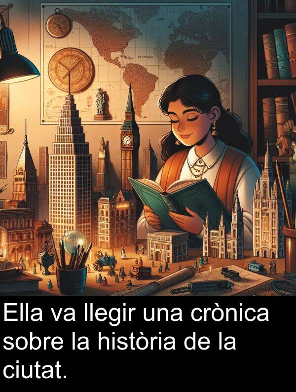llegir: Ella va llegir una crònica sobre la història de la ciutat.