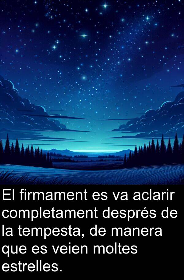 aclarir: El firmament es va aclarir completament després de la tempesta, de manera que es veien moltes estrelles.