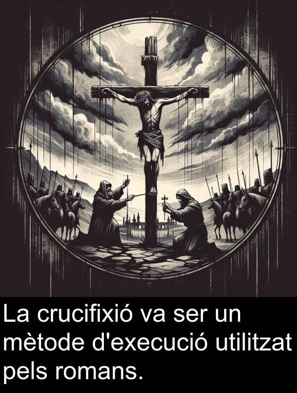 pels: La crucifixió va ser un mètode d'execució utilitzat pels romans.